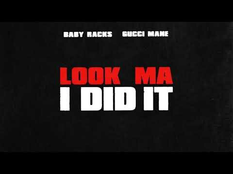 Baby Racks & Gucci Mane – Look Ma I Did It
