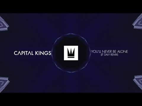 Capital Kings – You\’ll Never Be Alone (JT Daly Remix)