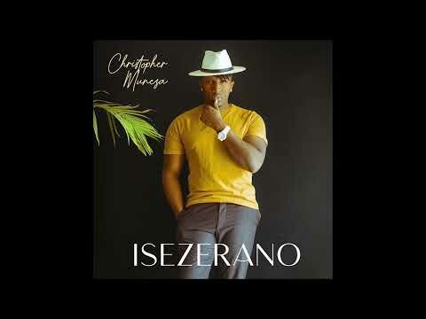 Christopher Muneza – Isezerano