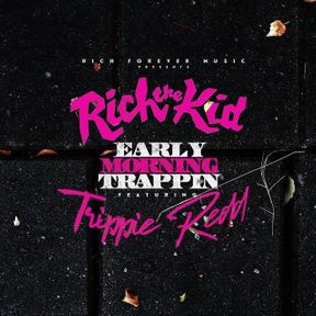 Rich The Kid – Early Morning Trappin Ft. Trippie Redd
