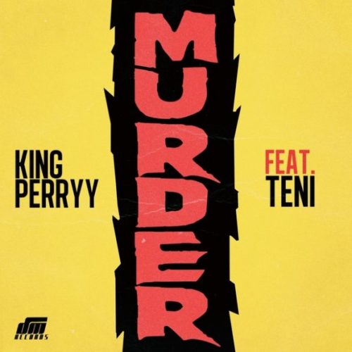 King Perryy – Murder Ft. Teni
