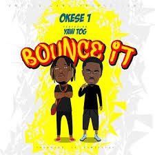 Okese1 – Bounce It Ft. Yaw Tog