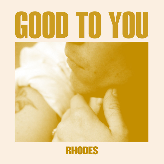RHODES – Good to You