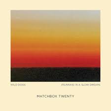 Matchbox Twenty – Wild Dogs (Running in a Slow Dream)