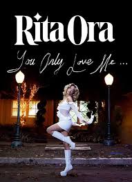 Rita Ora – You Only Love Me