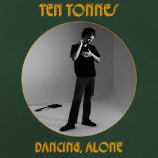 Ten Tonnes – Dancing Alone