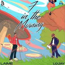 Laime – 7 in the Morning Ft Lojay